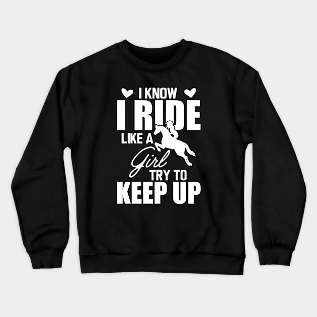 Horse girl - I know I ride like a girl try to keep up w Crewneck Sweatshirt by KC Happy Shop